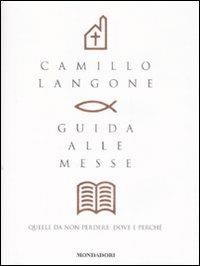 Guida alle messe. Quelle da non perdere: dove e perché - Camillo Langone - Libro Mondadori 2009, Arcobaleno | Libraccio.it