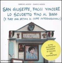 San Giuseppe, facci vincere lo scudetto fino al 3000 (e pure una decine di coppe internazionali). Le più divertenti richieste di grazia dei napoletani - Sergio Assisi, Dario Assisi - Libro Mondadori 2009, Biblioteca umoristica Mondadori | Libraccio.it