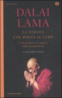 La strada che porta al vero. Come praticare la saggezza nella vita quotidiana - Gyatso Tenzin (Dalai Lama) - Libro Mondadori 2009, Oscar spiritualità | Libraccio.it