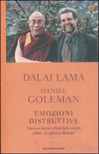 Emozioni distruttive. Liberarsi dai tre veleni della mente: rabbia, desiderio e illusione - Gyatso Tenzin (Dalai Lama), Daniel Goleman - Libro Mondadori 2009, Oscar spiritualità | Libraccio.it