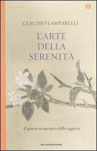 L' arte della serenità. Il potere terapuetico della saggezza - Claudio Lamparelli - Libro Mondadori 2009, Oscar spiritualità | Libraccio.it