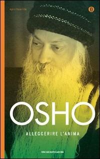 Alleggerire l'anima - Osho - Libro Mondadori 2009, Oscar spiritualità | Libraccio.it