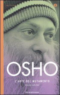 L' arte del mutamento. Discorsi sullo zen - Osho - Libro Mondadori 2009, Oscar spiritualità | Libraccio.it