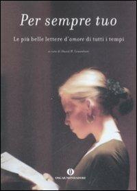 Per sempre tuo. Le più belle lettere d'amore di tutti i tempi  - Libro Mondadori 2009, Oscar varia | Libraccio.it