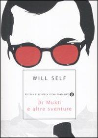 Dr. Mukti e altre sventure - Will Self - Libro Mondadori 2009, Piccola biblioteca oscar | Libraccio.it