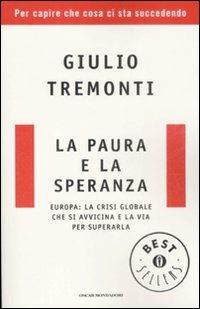 La paura e la speranza. Europa: la crisi globale che si avvicina e la via per superarla - Giulio Tremonti - Libro Mondadori 2009, Oscar bestsellers | Libraccio.it