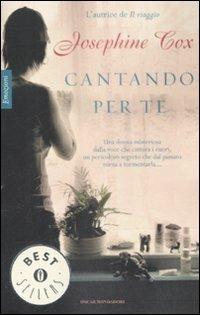 Cantando per te - Josephine Cox - Libro Mondadori 2009, Oscar bestsellers emozioni | Libraccio.it