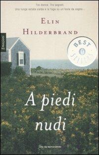 A piedi nudi - Elin Hilderbrand - Libro Mondadori 2009, Oscar bestsellers emozioni | Libraccio.it