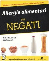 Allergie alimentari per negati - Robert A. Wood, Joe Kraynak - Libro Mondadori 2009, Oscar manuali | Libraccio.it