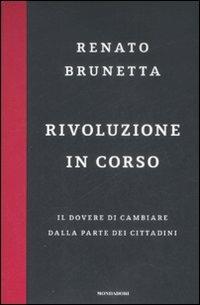 Rivoluzione in corso. Il dovere di cambiare dalla parte dei cittadini - Renato Brunetta - Libro Mondadori 2009, Frecce | Libraccio.it