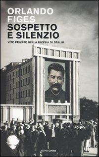 Sospetto e silenzio. Vite private nella Russia di Stalin - Orlando Figes - Libro Mondadori 2009, Storia | Libraccio.it