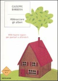 Abbracciare gli alberi - Giuseppe Barbera - Libro Mondadori 2009, Strade blu. Non Fiction | Libraccio.it