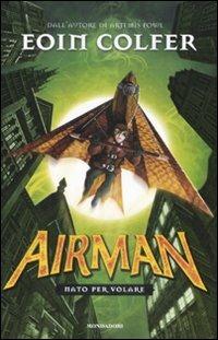 Airman. Nato per volare - Eoin Colfer - Libro Mondadori 2009, I Grandi | Libraccio.it