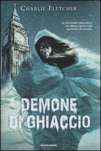 Demone di ghiaccio - Charlie Fletcher - Libro Mondadori 2009, I Grandi | Libraccio.it