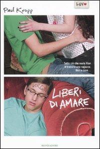Liberi di amare - Paul Kropp - Libro Mondadori 2009 | Libraccio.it