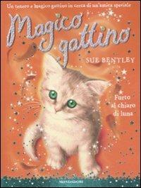Furto al chiaro di luna. Magico gattino. Vol. 5 - Sue Bentley - Libro Mondadori 2009 | Libraccio.it