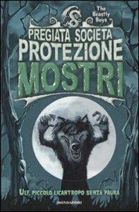 Ulf, piccolo licantropo senza paura. Pregiata società protezione mostri. Vol. 1 - The Beastly Boys - Libro Mondadori 2009 | Libraccio.it
