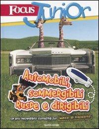 Focus Junior. Le più incredibili curiosità sui mezzi di trasporto. Automobili, sommergibili, ruspe e dirigibili - Riccardo Cravero - Libro Mondadori 2009, Scienza attiva | Libraccio.it