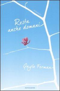 Resta anche domani - Gayle Forman - Libro Mondadori 2009, Chrysalide | Libraccio.it