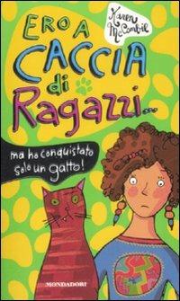 Ero a caccia di ragazzi... ma ho conquistato solo un gatto! - Karen McCombie - Libro Mondadori 2009, Ragazzine | Libraccio.it