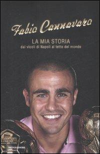 La mia storia. Dai vicoli di Napoli al tetto del mondo - Fabio Cannavaro - Libro Mondadori 2009, Ingrandimenti | Libraccio.it