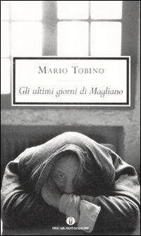 Gli ultimi giorni di Magliano - Mario Tobino - Libro Mondadori 2009, Oscar scrittori moderni | Libraccio.it