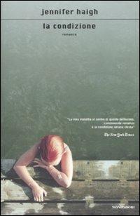 La condizione - Jennifer Haigh - Libro Mondadori 2009, Scrittori italiani e stranieri | Libraccio.it