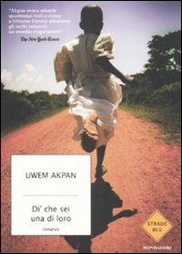 Dì che sei una di loro - Uwem Akpan - Libro Mondadori 2009, Strade blu. Fiction | Libraccio.it