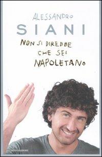 Non si direbbe che sei napoletano - Alessandro Siani - Libro Mondadori 2011, Biblioteca umoristica Mondadori | Libraccio.it
