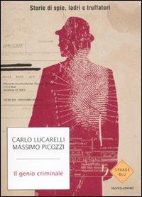Il genio criminale. Storie di spie, ladri e truffatori - Carlo Lucarelli, Massimo Picozzi - Libro Mondadori 2009, Strade blu. Non Fiction | Libraccio.it