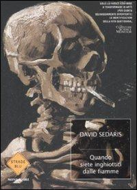 Quando siete inghiottiti dalle fiamme - David Sedaris - Libro Mondadori 2009, Strade blu. Fiction | Libraccio.it