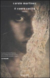 Il cuore cucito - Carole Martinez - Libro Mondadori 2009, Scrittori italiani e stranieri | Libraccio.it