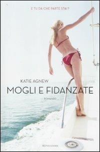 Mogli e fidanzate - Katie Agnew - Libro Mondadori 2009, Omnibus | Libraccio.it