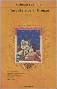 L'incantatrice di Firenze - Salman Rushdie - Libro Mondadori 2009, Scrittori italiani e stranieri | Libraccio.it