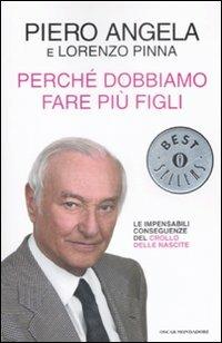 Perché dobbiamo fare più figli. Le impensabili conseguenze del crollo delle nascite -  Piero Angela,  Lorenzo Pinna - Libro Mondadori 2009, Oscar bestsellers | Libraccio.it