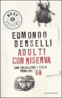 Adulti con riserva. Com'era allegra l'Italia prima del '68 - Edmondo Berselli - Libro Mondadori 2009, Oscar bestsellers | Libraccio.it