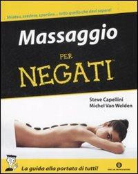 Massaggio per negati - Steve Capellini, Michel Van Welden - Libro Mondadori 2009, Oscar manuali | Libraccio.it
