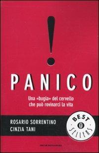 Panico. Una bugia del cervello che può rovinarci la vita - Rosario Sorrentino, Cinzia Tani - Libro Mondadori 2009, Oscar bestsellers | Libraccio.it