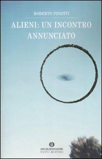 Alieni: un incontro annunciato - Roberto Pinotti - Libro Mondadori 2009, Oscar nuovi misteri | Libraccio.it