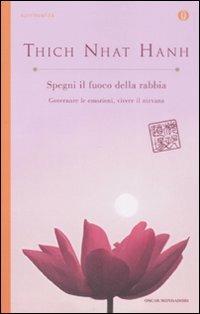 Spegni il fuoco della rabbia. Governare le emozioni, vivere il nirvana - Thich Nhat Hanh - Libro Mondadori 2009, Oscar spiritualità | Libraccio.it
