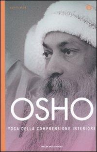 Yoga della comprensione interiore - Osho - Libro Mondadori 2009, Oscar spiritualità | Libraccio.it