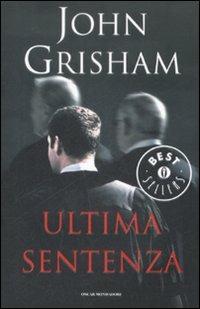 Ultima sentenza - John Grisham - Libro Mondadori 2009, Oscar grandi bestsellers | Libraccio.it