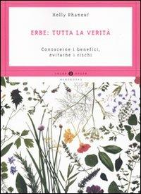 Erbe: tutta la verità. Conoscerne i benefici, evitarne i rischi - Holly Phaneuf - Libro Mondadori 2009, Oscar guide | Libraccio.it