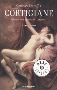 Cortigiane. Diciotto donne fatali dell'Ottocento - Giuseppe Scaraffia - Libro Mondadori 2010, Oscar bestsellers | Libraccio.it