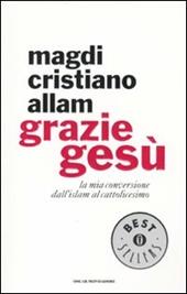 Grazie Gesù. La mia conversione dall'Islam al cattolicesimo