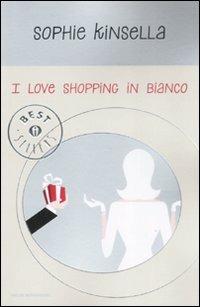 I love shopping in bianco - Sophie Kinsella - Libro Mondadori 2009, Oscar grandi bestsellers | Libraccio.it