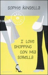 I love shopping con mia sorella - Sophie Kinsella - Libro Mondadori 2009, Oscar grandi bestsellers | Libraccio.it