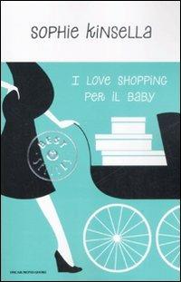 I love shopping per il baby - Sophie Kinsella - Libro Mondadori 2009, Oscar grandi bestsellers | Libraccio.it