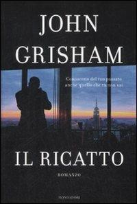 Il ricatto - John Grisham - Libro Mondadori 2009, Omnibus | Libraccio.it
