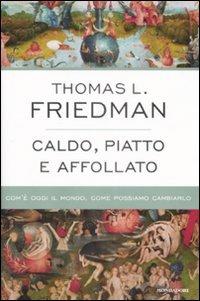 Caldo, piatto e affollato. Com'è oggi il mondo, come possiamo cambiarlo - Thomas L. Friedman - Libro Mondadori 2009, Saggi | Libraccio.it